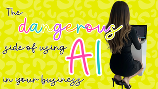 The Dangerous Side of Using AI In Your Business