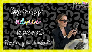 The Business Advice I Ignored (And Wish I Hadn’t)